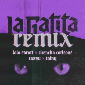Lalo Ebratt Ft. Chencho Corleone Y Cazzu – La Gatita (Remix)